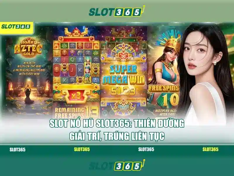 Slot365 - Nền tảng trò chơi quay số trực tuyến an toàn và thú vị